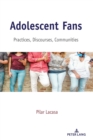 Image for Adolescent Fans : Practices, Discourses, Communities