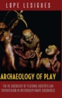 Image for Archaeology of Play : The Re-Discovery of Platonic-Aristotelian Tripartivism in Interdisciplinary Discourses