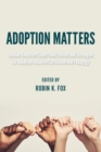 Image for Adoption Matters: Teacher Educators Share Their Stories and Strategies for Adoption-Inclusive Curriculum and Pedagogy