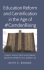 Image for Education Reform and Gentrification in the Age of #CamdenRising : Public Education and Urban Redevelopment in Camden, NJ
