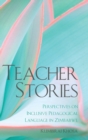 Image for Teacher Stories : Perspectives on Inclusive Pedagogical Language in Zimbabwe