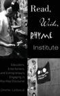 Image for Read, Write, Rhyme Institute : Educators, Entertainers, and Entrepreneurs Engaging in Hip-Hop Discourse