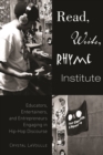 Image for Read, Write, Rhyme Institute: Educators, Entertainers, and Entrepreneurs Engaging in Hip-Hop Discourse