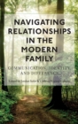 Image for Navigating Relationships in the Modern Family : Communication, Identity, and Difference