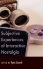 Image for Subjective Experiences of Interactive Nostalgia