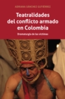 Image for Teatralidades Del Conflicto Armado En Colombia: Dramaturgia De Las Víctimas