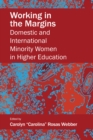 Image for Working in the Margins: Domestic and International Minority Women in Higher Education
