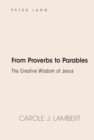 Image for From Proverbs to parables: the creative wisdom of Jesus