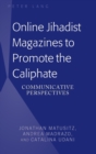 Image for Online Jihadist Magazines to Promote the Caliphate : Communicative Perspectives