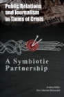 Image for Public Relations and Journalism in Times of Crisis : A Symbiotic Partnership