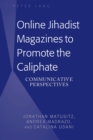 Image for Online jihadist magazines to promote the caliphate: communicative perspectives