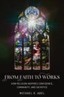 Image for From Faith to Works: How Religion Inspires Confidence, Community, and Sacrifice