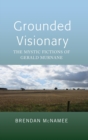 Image for Grounded Visionary : The Mystic Fictions of Gerald Murnane