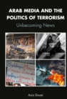 Image for Arab Media and the Politics of Terrorism: Unbecoming News