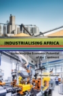 Image for Industrialising Africa: Unlocking the Economic Potential of the Continent