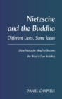 Image for Nietzsche and the Buddha : Different Lives, Same Ideas (How Nietzsche May Yet Become the West&#39;s Own Buddha)