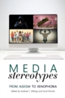 Image for Media Stereotypes : From Ageism to Xenophobia