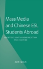 Image for Mass Media and Chinese ESL Students Abroad : Adopting Host Communication and Culture