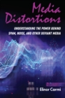 Image for Media Distortions: Understanding the Power Behind Spam, Noise, and Other Deviant Media