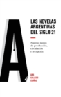 Image for Las novelas argentinas del siglo 21 : Nuevos modos de producci?n, circulaci?n y recepci?n