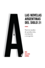 Image for Las novelas argentinas del siglo 21: Nuevos modos de produccion, circulacion y recepcion