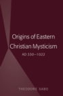 Image for Origins of Eastern Christian Mysticism: AD 330-1022