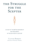 Image for The Struggle for the Scepter: A Study of the British Monarchy and Parliament in the Eighteenth Century