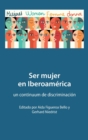 Image for Ser mujer en Iberoam?rica : un continuum de discriminaci?n