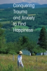 Image for Conquering Trauma and Anxiety to Find Happiness
