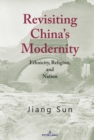 Image for Revisiting China’s Modernity : Ethnicity, Religion, and Nation