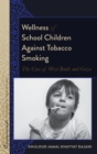 Image for Wellness of school children against tobacco smoking  : the case of West Bank and Gaza
