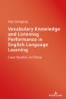 Image for Vocabulary Knowledge and Listening Performance in English Language Learning: Case Studies in China