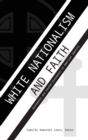 Image for White Nationalism and Faith : Statements and Counter-Statements on American Identity