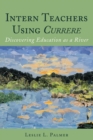 Image for Intern Teachers Using Currere&quot;: Discovering Education as a River