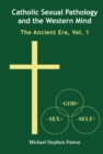 Image for Catholic Sexual Pathology and the Western Mind. Vol. 1 The Ancient Era
