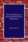 Image for Peacebuilding in Israeli-Palestinian Relations