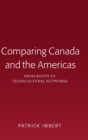 Image for Comparing Canada and the Americas : From Roots to Transcultural Networks