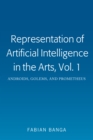 Image for Representation of Artificial Intelligence in the Arts, Vol. 1: Androids, Golems, and Prometheus