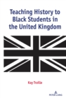 Image for Teaching History to Black Students in the United Kingdom