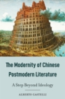 Image for The Modernity of Chinese Postmodern Literature: A Step Beyond Ideology