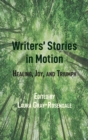Image for Writers’ Stories in Motion : Healing, Joy, and Triumph