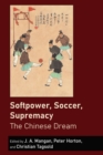 Image for Softpower, Soccer, Supremacy: The Chinese Dream