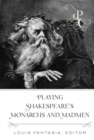 Image for Playing Shakespeare’s Monarchs and Madmen