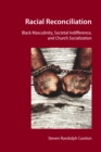 Image for Racial Reconciliation: Black Masculinity, Societal Indifference, and Church Socialization