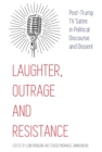 Image for Laughter, Outrage and Resistance: Post-Trump TV Satire in Political Discourse and Dissent