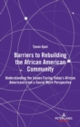 Image for Barriers to Rebuilding the African American Community : Understanding the Issues Facing Today’s African Americans from a Social Work Perspective
