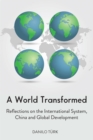 Image for A World Transformed: Reflections on the International System, China and Global Development