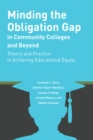 Image for Minding the Obligation Gap in Community Colleges and Beyond : Theory and Practice in Achieving Educational Equity