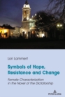 Image for Symbols of Hope, Resistance and Change: Female Characterization in the Novel of the Dictatorship