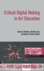 Image for Critical Digital Making in Art Education